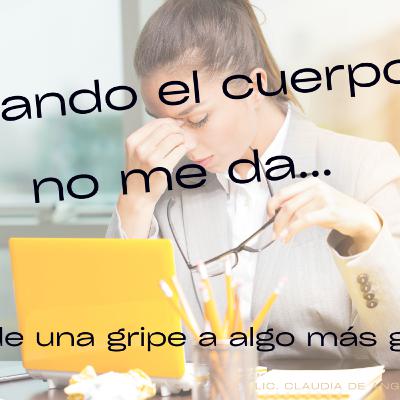 Cuando el cuerpo no me da, desde una gripe a algo más grave.