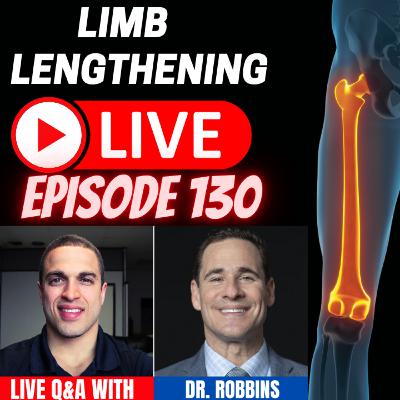 Limb Lengthening LIVE Ep 130 - Q&A w/ Dr. Robbins Limb Lengthening LIVE Ep 130 - Q&A w/ Dr. Robbins