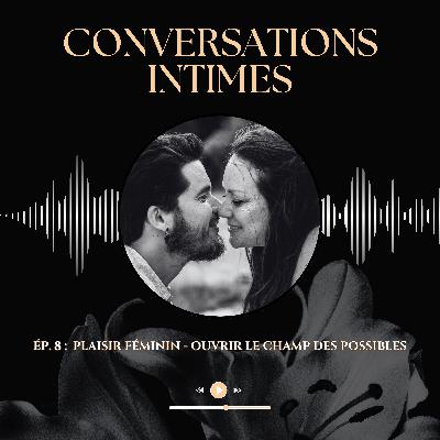 Ép. 8 - Plaisir Féminin : Ouvrir le champ des possibles