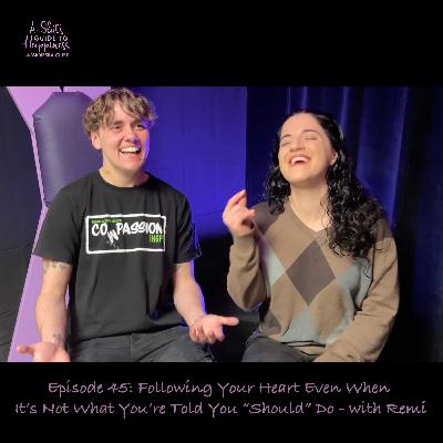 Following Your Heart Even When It’s Not What You’re Told You “Should” Do - with Remi Following Your Heart Even When It’s Not What You’re Told You “Should” Do - with Remi