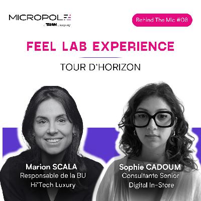 Behind the Mic #08 - L'expérience Feel Lab