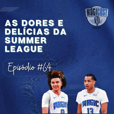 Magicast Brasil #64 | As dores e as delícias da Summer League