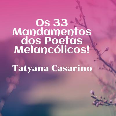 Os 33 Mandamentos dos Poetas Melancólicos! Os 33 Mandamentos dos Poetas Melancólicos!