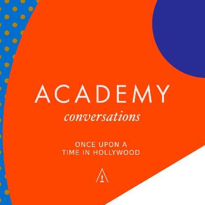 Academy Conversations Uncut - Once Upon A Time in Hollywood