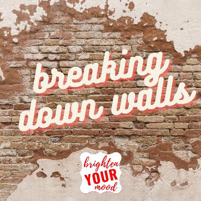 breaking down walls breaking down walls