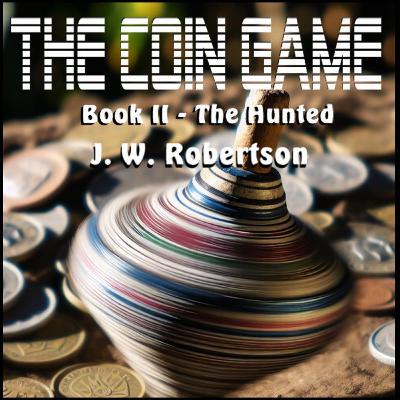 The Coin Game - Book 2 - The Hunted - Book 2 Wrap Up