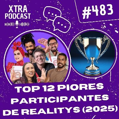 #483 - Os PIORES participantes de reality shows de 2025!