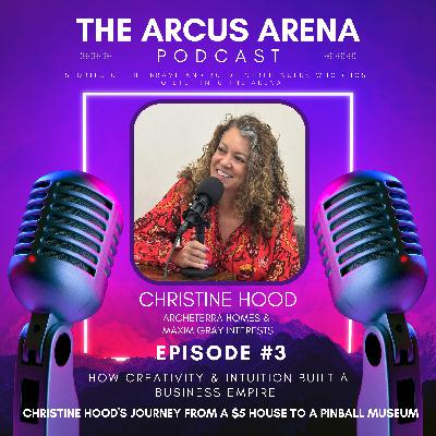 EP3: How Creativity & Intuition Built a Business Empire: Christine Hood's Journey from a $5 House to a Pinball Museum
