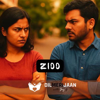 Zidd | Stubbornness | Kya aap bhi ziddi hain? | Dil Meri Jaan I Joy G I The Relationship Podcast in Hindi | #98