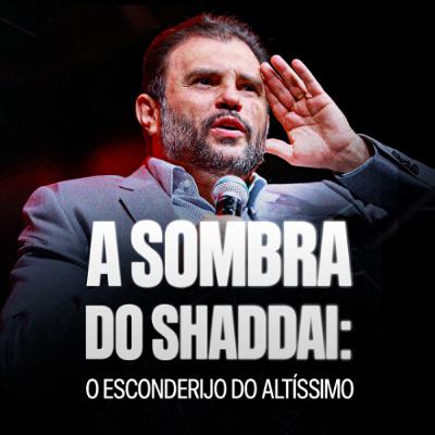 #603 - A Sombra do Shaddai: O Esconderijo do Altíssimo | JB Cavalho