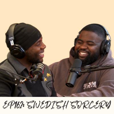 Episode 162: Swedish Sorcery (ft. Malcolm) Episode 162: Swedish Sorcery (ft. Malcolm)