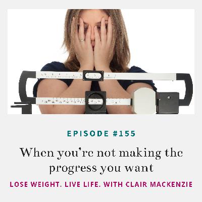 #155 - When you're not making the progress you want #155 - When you're not making the progress you want