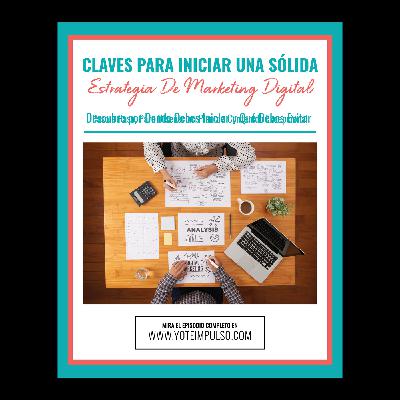 Podcast #108 Claves Para Iniciar Una Sólida Estrategia De Marketing Digital