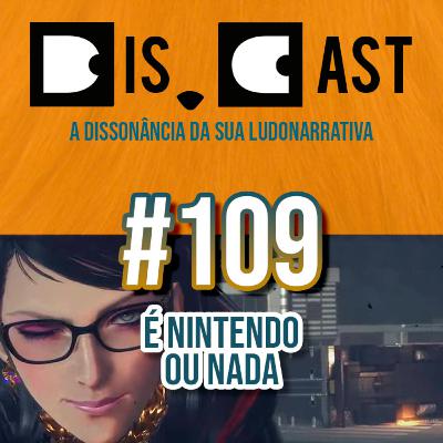 dis.cast #109 - É Nintendo ou Nada dis.cast #109 - É Nintendo ou Nada