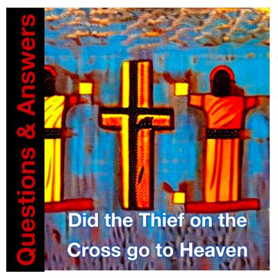 Bible Written - Did the Thief on the Cross go to Heaven ?