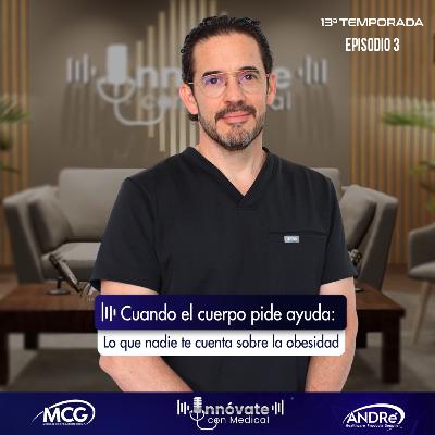 T13 E3: Cuando el cuerpo pide ayuda, lo que nadie te cuenta sobre la obesidad