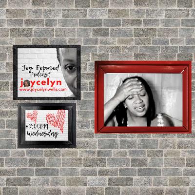 BHM, Happiness & Freedom and WTF is up with Toxic folks? Joy Exposed w/ Joycelyn Wells