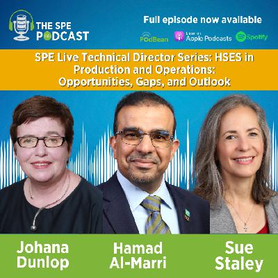 SPE Live Podcast Technical Director Series: HSES in Production and Operations. Opportunities, Gaps, and Outlook