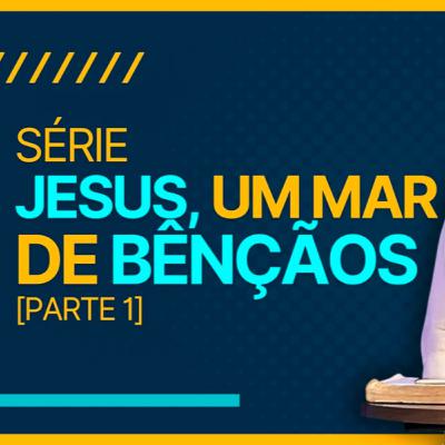 SÉRIE - Jesus um mar de bênçãos - parte 01