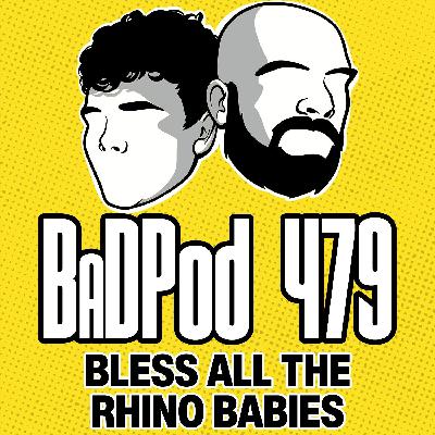 BaDPod 479 - Bless All Those Rhino Babies