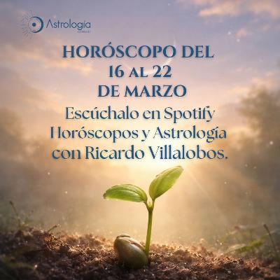 Horóscopo del 16 al 22 de marzo