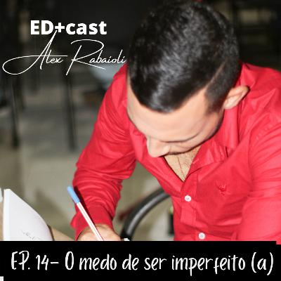 EDmais Cast 14- O medo de ser imperfeito (a) EDmais Cast 14- O medo de ser imperfeito (a)