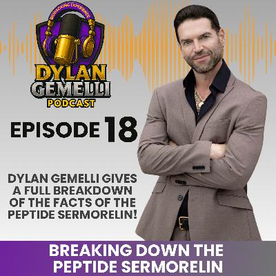 Episode 18:  Dylan Gemelli gives a full breakdown of the facts of the peptide Sermorelin!