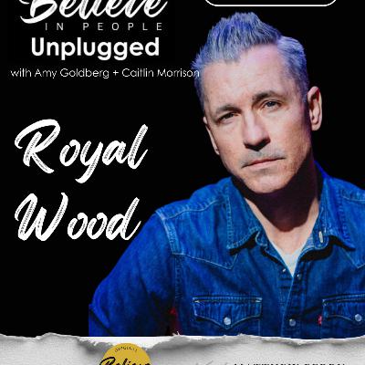 EP. 142: BELIEVE IN PEOPLE UNPLUGGED. Meet Royal Wood EP. 142: BELIEVE IN PEOPLE UNPLUGGED. Meet Royal Wood