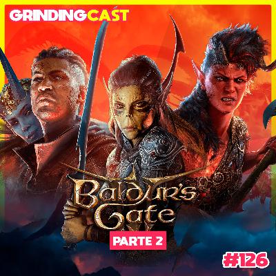 Grindingcast 125 - Baldur's Gate 3 - Parte 2