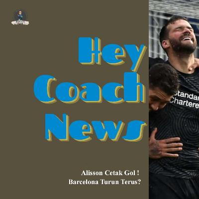 HeyCoach News : Alisson Cetak Gol ! Barcelona Bakal Turun Terus ? 😩