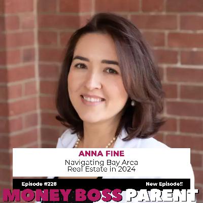 #228 - Navigating Bay Area Real Estate in 2024 with Anna Fine #228 - Navigating Bay Area Real Estate in 2024 with Anna Fine