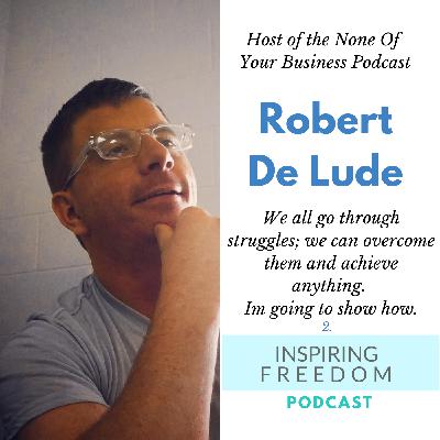 Robert De Lude - Host of the None Of Your Business Podcast