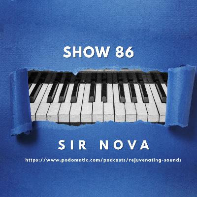 Episode 86: Rejuvenating Sounds presents Show 86 Mixed By Sir Nova Episode 86: Rejuvenating Sounds presents Show 86 Mixed By Sir Nova