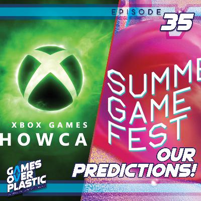 35. Showcase Prediction Showdown! Xbox Game Showcase and Summer Games Fest | Games Over Plastic