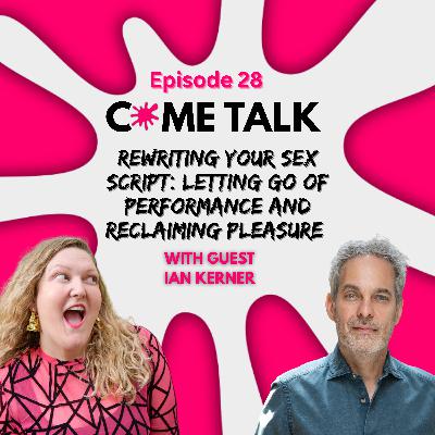 Rewriting Your Sex Script: Letting Go of Performance and Reclaiming Pleasure with Ian Kerner