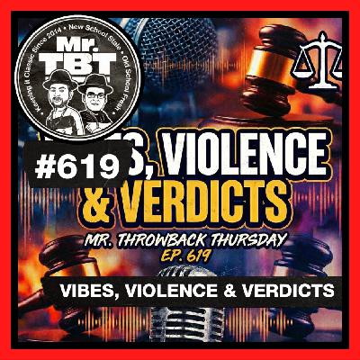 619: Vibes, Violence & Verdicts