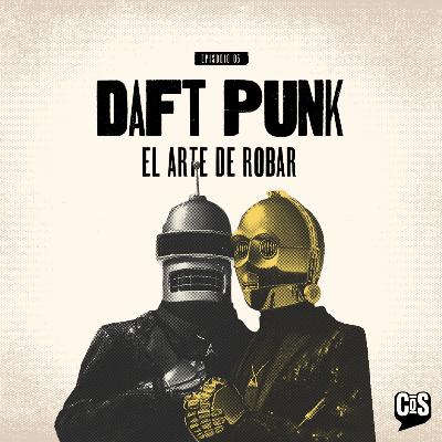 EP #05 - DAFT PUNK: El arte de robar
