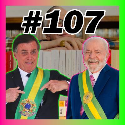 #107 Bolsonaro VS Lula #107 Bolsonaro VS Lula