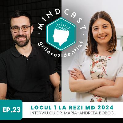 🦷 921 puncte la Rezi MD în 2024 - cu dr. Maria-Andreea Boboc | #23 MindCast by Grile-Rezidentiat.ro