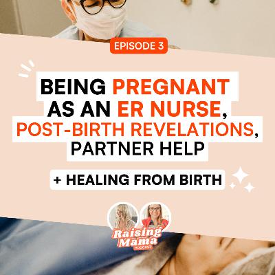 Being Pregnant as an ER Nurse, Post-Birth Revelations, Partner Help, & Healing from Birth Being Pregnant as an ER Nurse, Post-Birth Revelations, Partner Help, & Healing from Birth