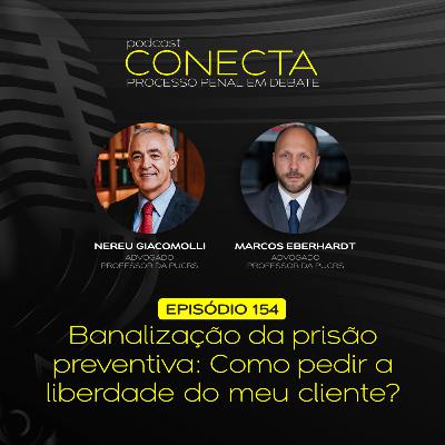 Ep. #154 | Banalização da prisão preventiva: Como pedir a liberdade do meu cliente?