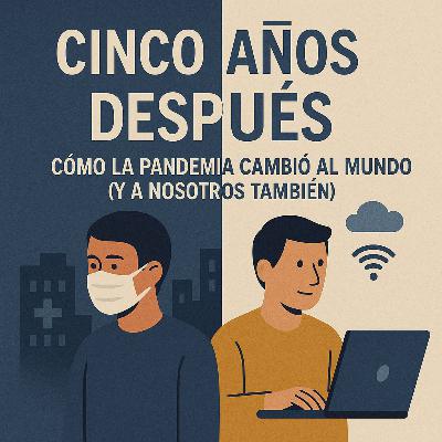 Cinco años después: cómo la pandemia cambió al mundo (y a nosotros también)