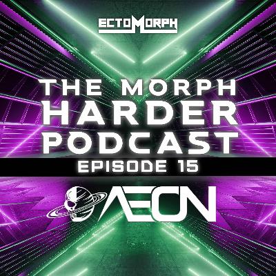 The Morph Harder Podcast: Episode 15 -AEON