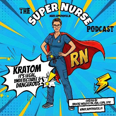 Kratom: Legal, Undetectable, Dangerous - What Nurses Need To Know