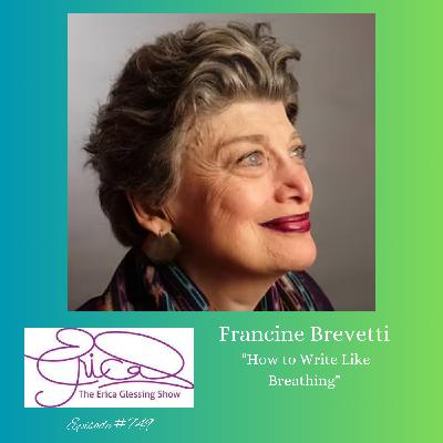 The Erica Glessing Show #749 Feat. Francine Brevetti "How to Write Like Breathing"