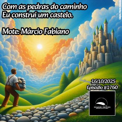 Com as pedras do caminho, eu construí um castelo. Mote: Márcio Fabiano. #1760.