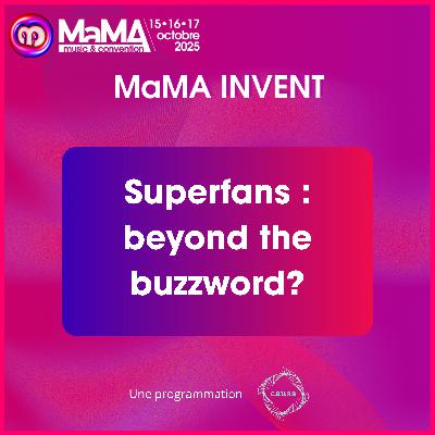 Superfans : beyond the buzzword? - MaMA Invent 2025