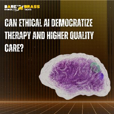 Can Ethical AI Democratize Therapy and Higher Quality Care?