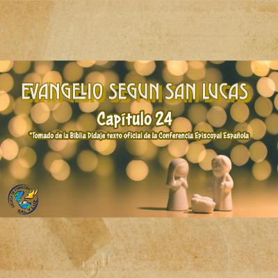 Capítulo 24 Evangelio de San Lucas Capítulo 24 Evangelio de San Lucas