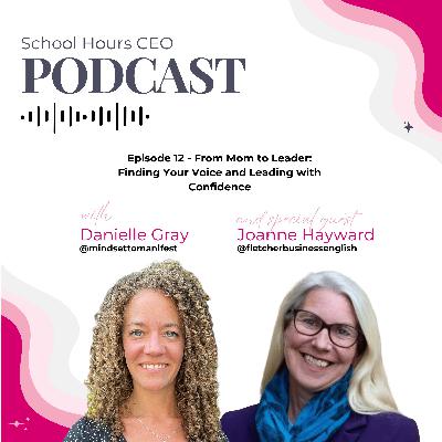 Ep. 12 – From Mom to Leader: Finding Your Voice and Leading with Confidence with Joanne Hayward